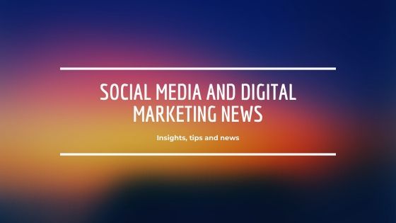 Social Media and Digital Marketing News