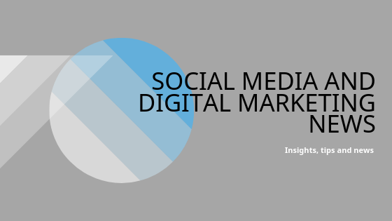 Social Media and Digital Marketing News