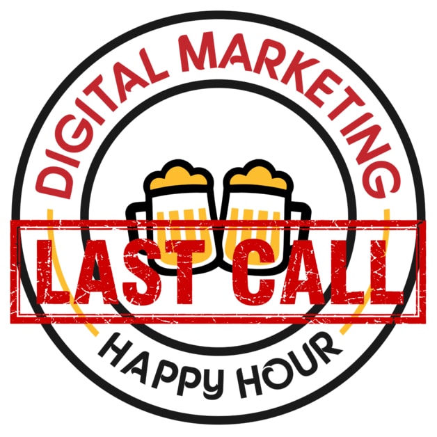 Digital Marketing Happy Hour: Last Call